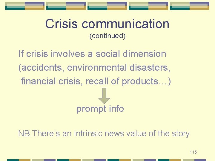 Crisis communication (continued) If crisis involves a social dimension (accidents, environmental disasters, financial crisis,