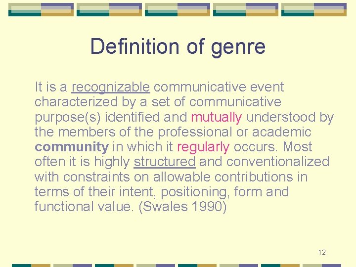 Definition of genre It is a recognizable communicative event characterized by a set of