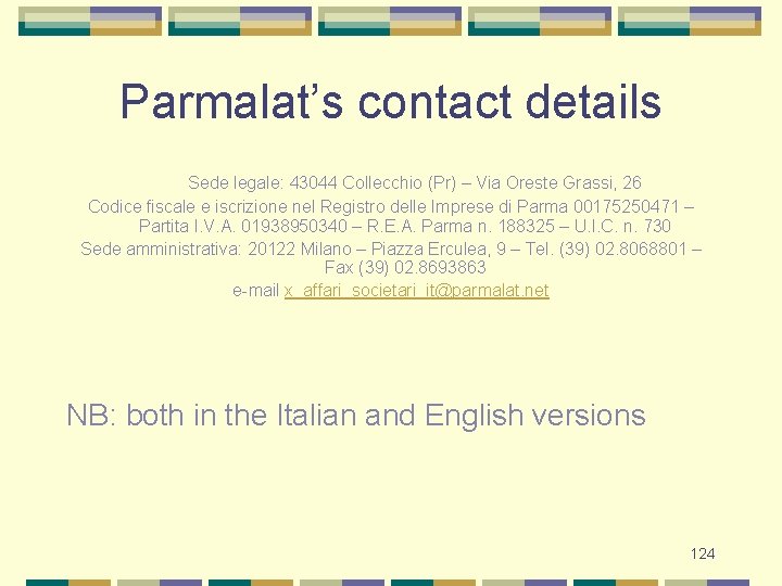 Parmalat’s contact details Sede legale: 43044 Collecchio (Pr) – Via Oreste Grassi, 26 Codice