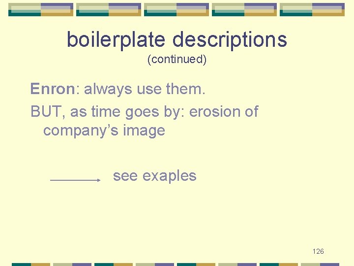 boilerplate descriptions (continued) Enron: always use them. BUT, as time goes by: erosion of