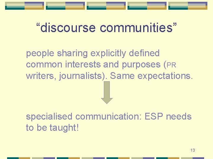 “discourse communities” people sharing explicitly defined common interests and purposes (PR writers, journalists). Same