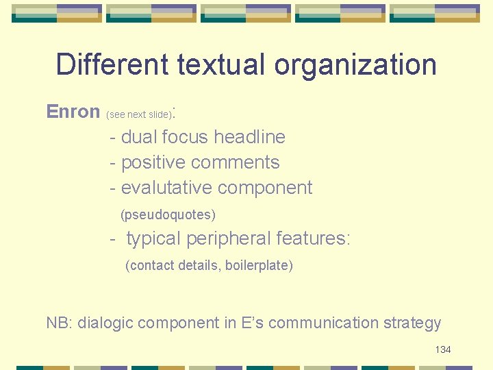 Different textual organization Enron (see next slide): - dual focus headline - positive comments