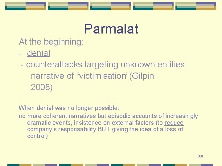 Parmalat At the beginning: - denial - counterattacks targeting unknown entities: narrative of “victimisation”(Gilpin