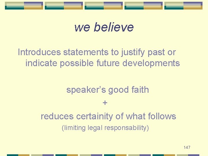 we believe Introduces statements to justify past or indicate possible future developments speaker’s good