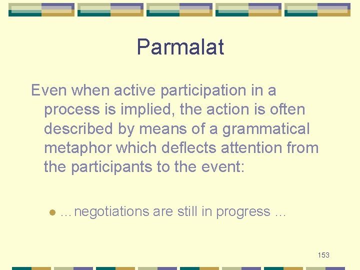 Parmalat Even when active participation in a process is implied, the action is often