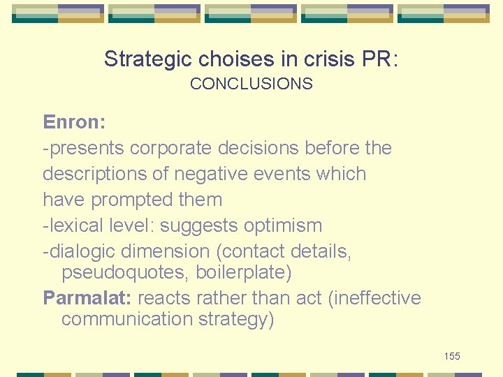 Strategic choises in crisis PR: CONCLUSIONS Enron: -presents corporate decisions before the descriptions of