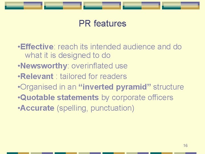 PR features • Effective: reach its intended audience and do what it is designed