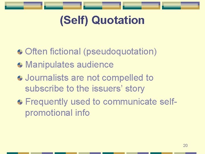 (Self) Quotation Often fictional (pseudoquotation) Manipulates audience Journalists are not compelled to subscribe to