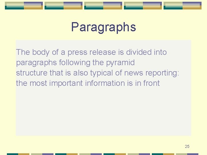 Paragraphs The body of a press release is divided into paragraphs following the pyramid