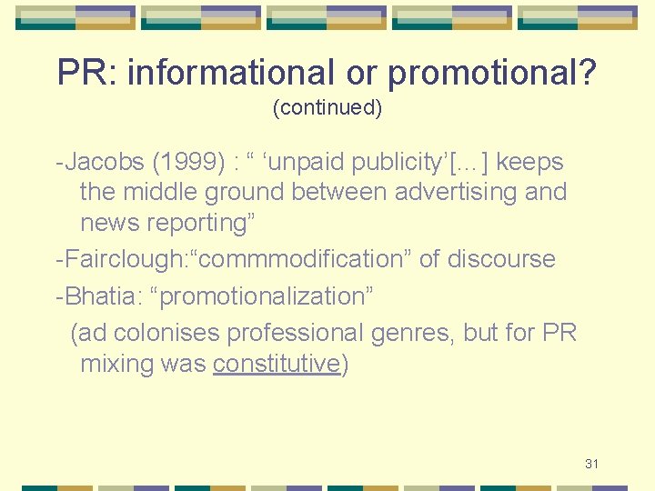 PR: informational or promotional? (continued) -Jacobs (1999) : “ ‘unpaid publicity’[…] keeps the middle