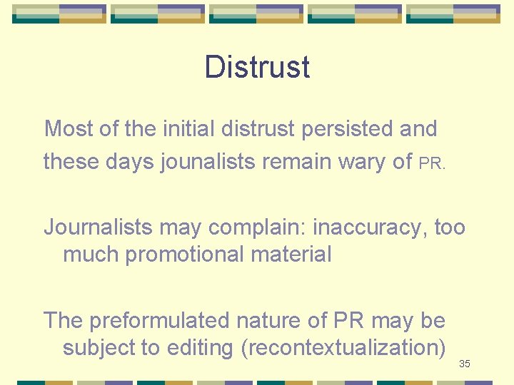 Distrust Most of the initial distrust persisted and these days jounalists remain wary of