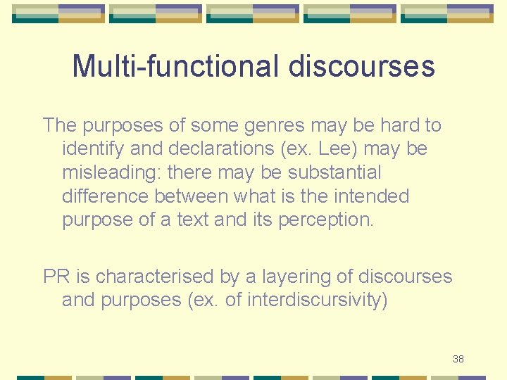 Multi-functional discourses The purposes of some genres may be hard to identify and declarations