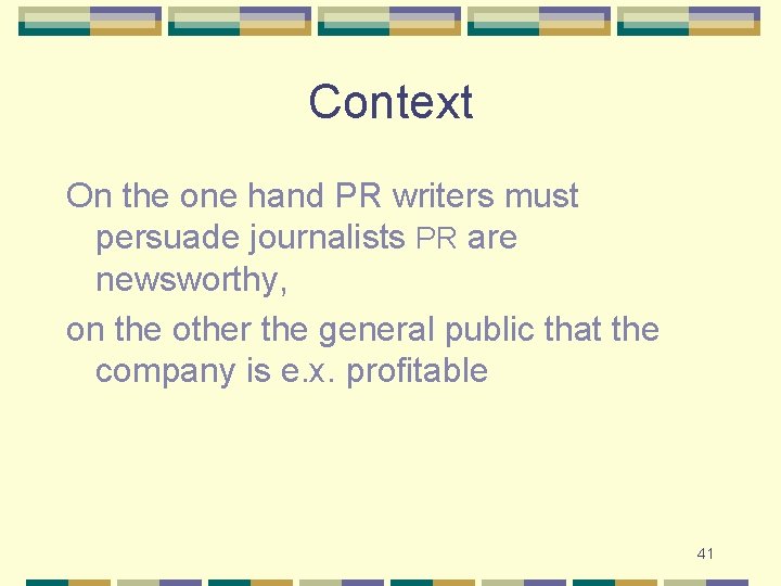 Context On the one hand PR writers must persuade journalists PR are newsworthy, on