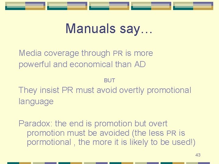 Manuals say… Media coverage through PR is more powerful and economical than AD BUT