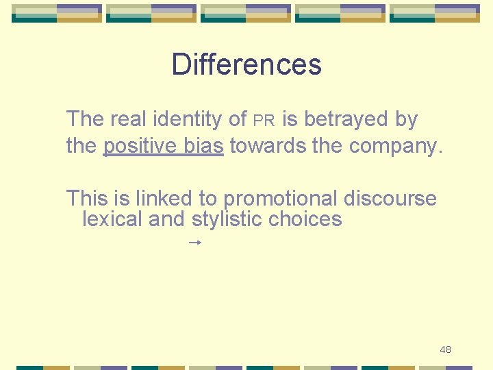 Differences The real identity of PR is betrayed by the positive bias towards the