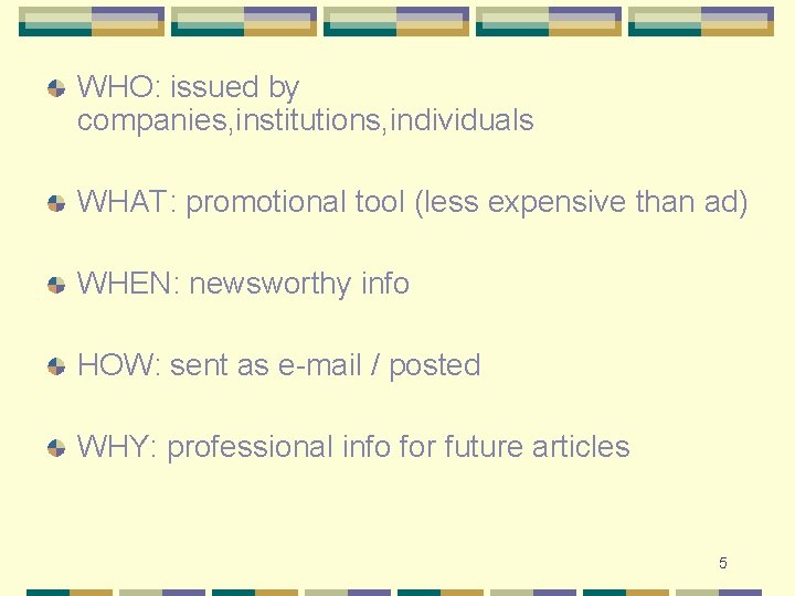 WHO: issued by companies, institutions, individuals WHAT: promotional tool (less expensive than ad) WHEN: