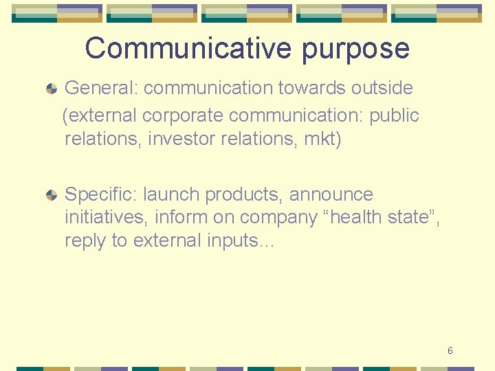 Communicative purpose General: communication towards outside (external corporate communication: public relations, investor relations, mkt)