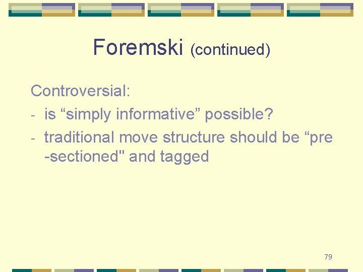 Foremski (continued) Controversial: - is “simply informative” possible? - traditional move structure should be