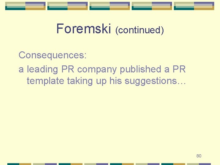 Foremski (continued) Consequences: a leading PR company published a PR template taking up his