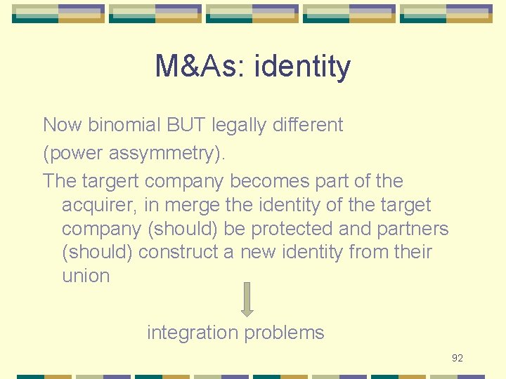 M&As: identity Now binomial BUT legally different (power assymmetry). The targert company becomes part