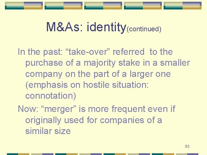 M&As: identity(continued) In the past: “take-over” referred to the purchase of a majority stake