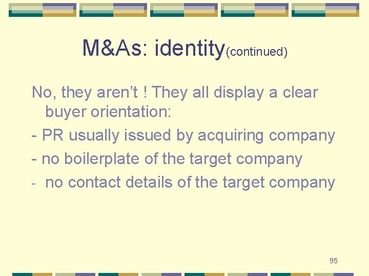 M&As: identity(continued) No, they aren’t ! They all display a clear buyer orientation: -