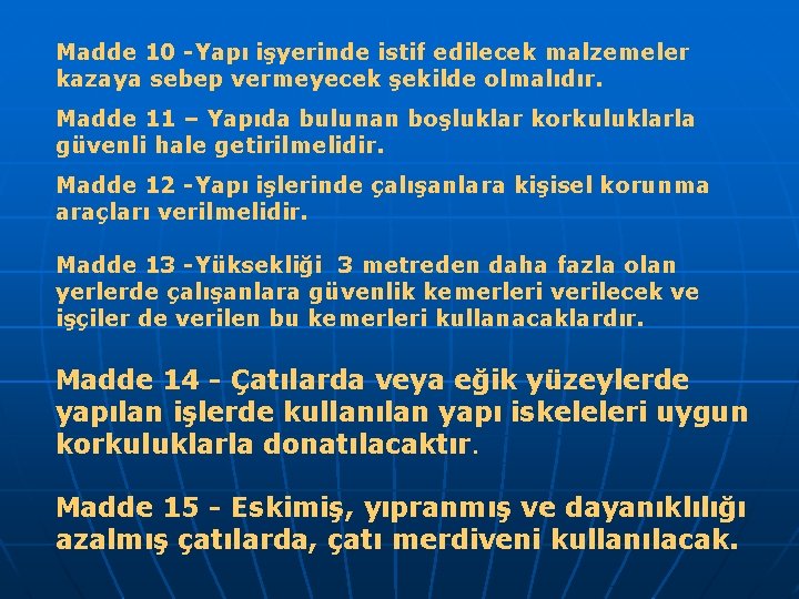 Madde 10 -Yapı işyerinde istif edilecek malzemeler kazaya sebep vermeyecek şekilde olmalıdır. Madde 11