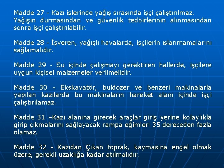 Madde 27 - Kazı işlerinde yağış sırasında işçi çalıştırılmaz. Yağışın durmasından ve güvenlik tedbirlerinin