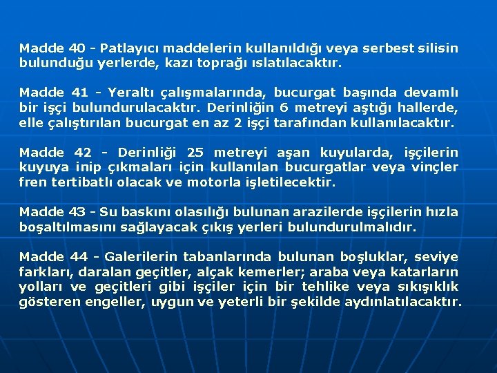 Madde 40 - Patlayıcı maddelerin kullanıldığı veya serbest silisin bulunduğu yerlerde, kazı toprağı ıslatılacaktır.