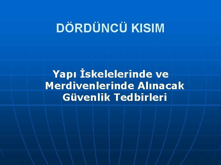 DÖRDÜNCÜ KISIM Yapı İskelelerinde ve Merdivenlerinde Alınacak Güvenlik Tedbirleri 