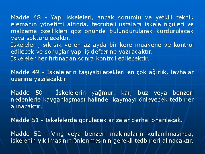 Madde 48 - Yapı iskeleleri, ancak sorumlu ve yetkili teknik elemanın yönetimi altında, tecrübeli