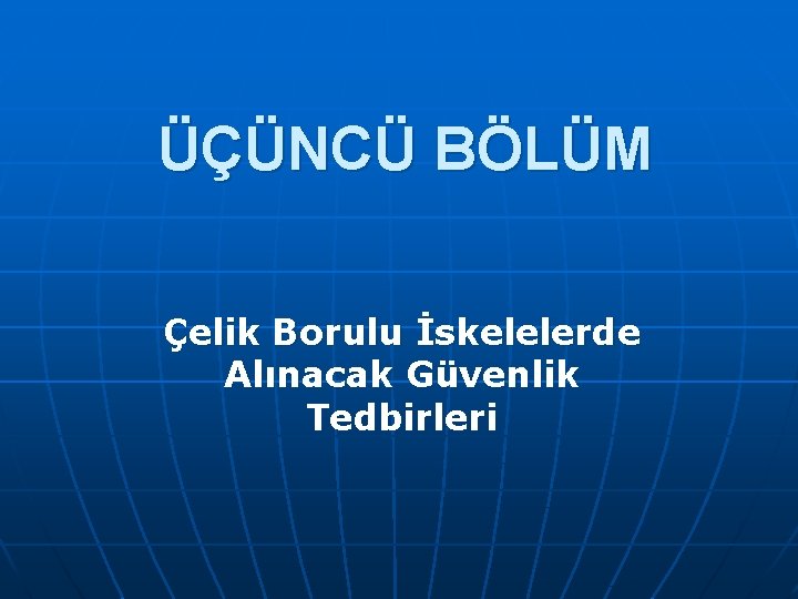 ÜÇÜNCÜ BÖLÜM Çelik Borulu İskelelerde Alınacak Güvenlik Tedbirleri 