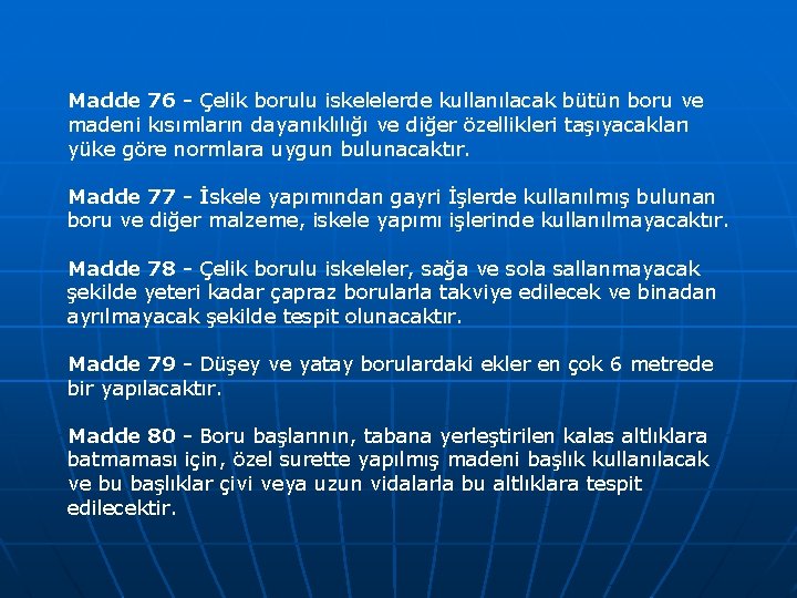 Madde 76 - Çelik borulu iskelelerde kullanılacak bütün boru ve madeni kısımların dayanıklılığı ve