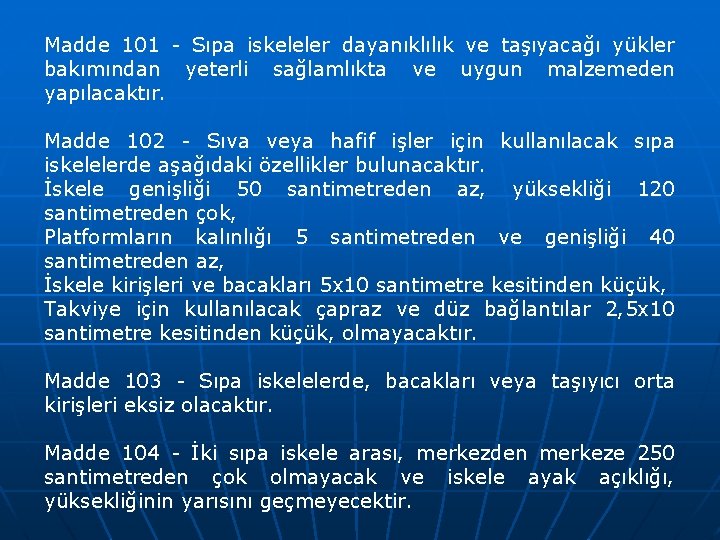 Madde 101 - Sıpa iskeleler dayanıklılık ve taşıyacağı yükler bakımından yeterli sağlamlıkta ve uygun