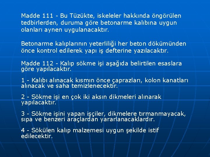 Madde 111 - Bu Tüzükte, iskeleler hakkında öngörülen tedbirlerden, duruma göre betonarme kalıbına uygun