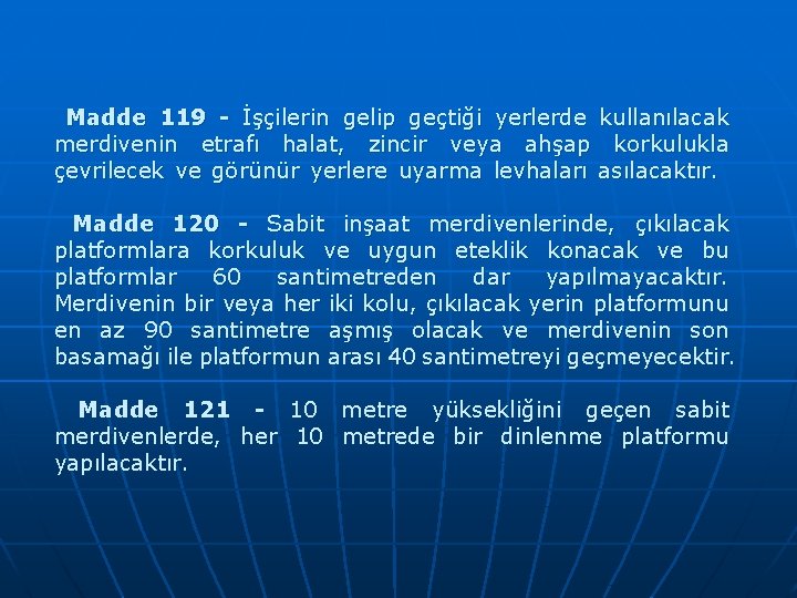 Madde 119 - İşçilerin gelip geçtiği yerlerde kullanılacak merdivenin etrafı halat, zincir veya ahşap