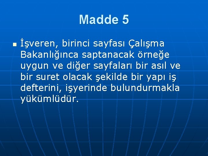 Madde 5 n İşveren, birinci sayfası Çalışma Bakanlığınca saptanacak örneğe uygun ve diğer sayfaları