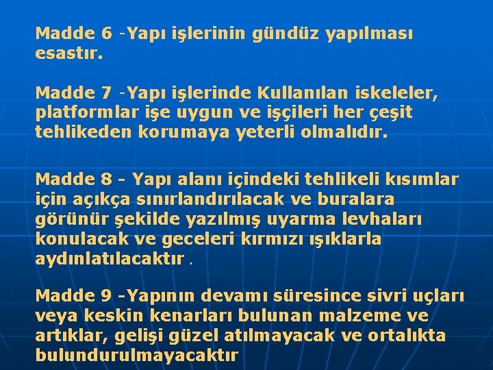 Madde 6 -Yapı işlerinin gündüz yapılması esastır. Madde 7 -Yapı işlerinde Kullanılan iskeleler, platformlar