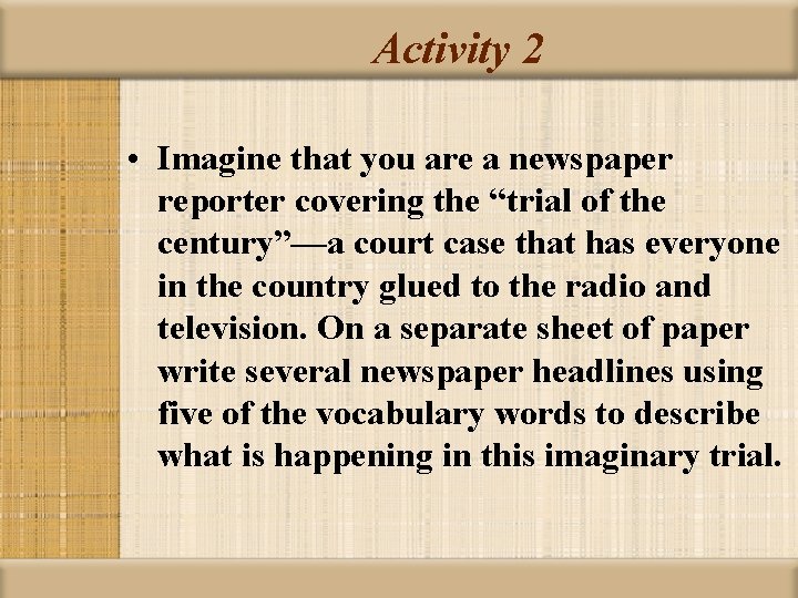 Activity 2 • Imagine that you are a newspaper reporter covering the “trial of