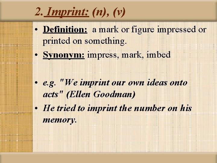 2. Imprint: (n), (v) • Definition: a mark or figure impressed or printed on
