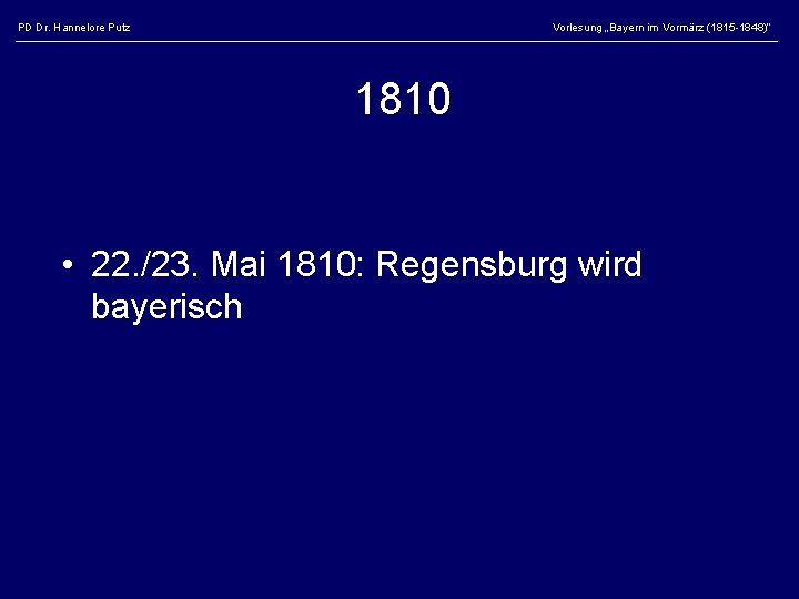 PD Dr. Hannelore Putz Vorlesung „Bayern im Vormärz (1815 -1848)“ 1810 • 22. /23.