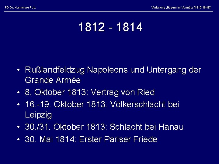 PD Dr. Hannelore Putz Vorlesung „Bayern im Vormärz (1815 -1848)“ 1812 - 1814 •