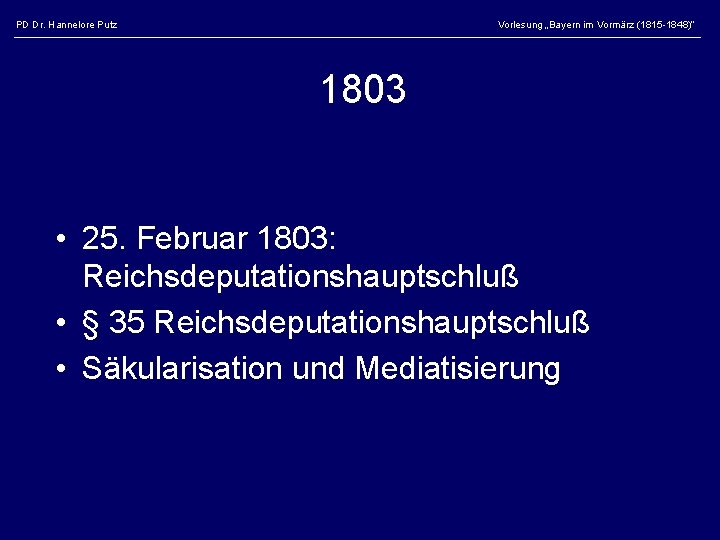 PD Dr. Hannelore Putz Vorlesung „Bayern im Vormärz (1815 -1848)“ 1803 • 25. Februar