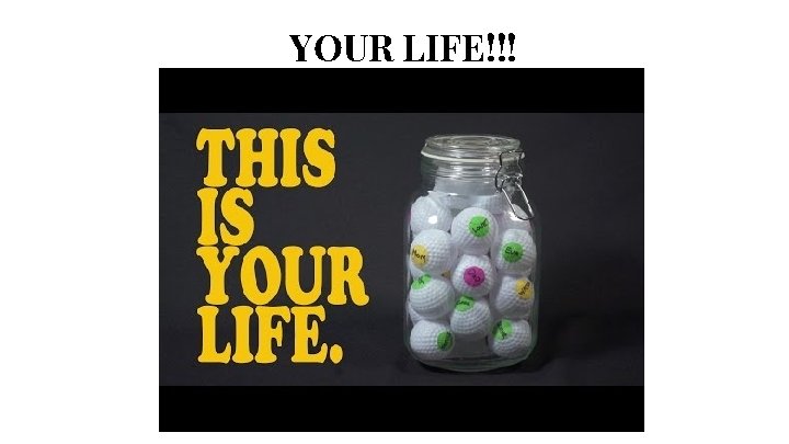 YOUR LIFE!!! 