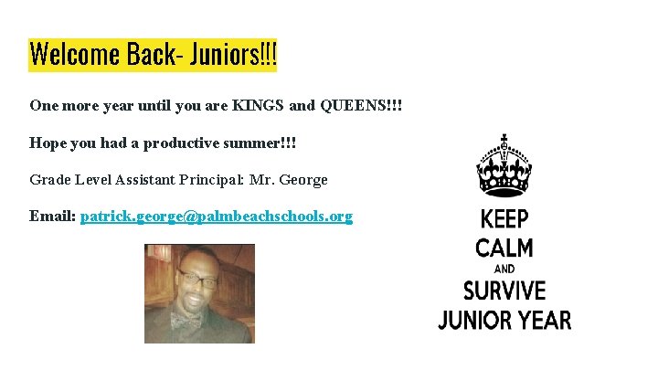 Welcome Back- Juniors!!! One more year until you are KINGS and QUEENS!!! Hope you