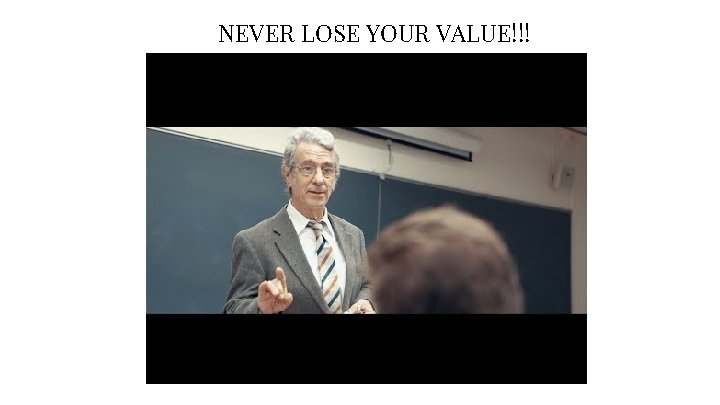 NEVER LOSE YOUR VALUE!!! 