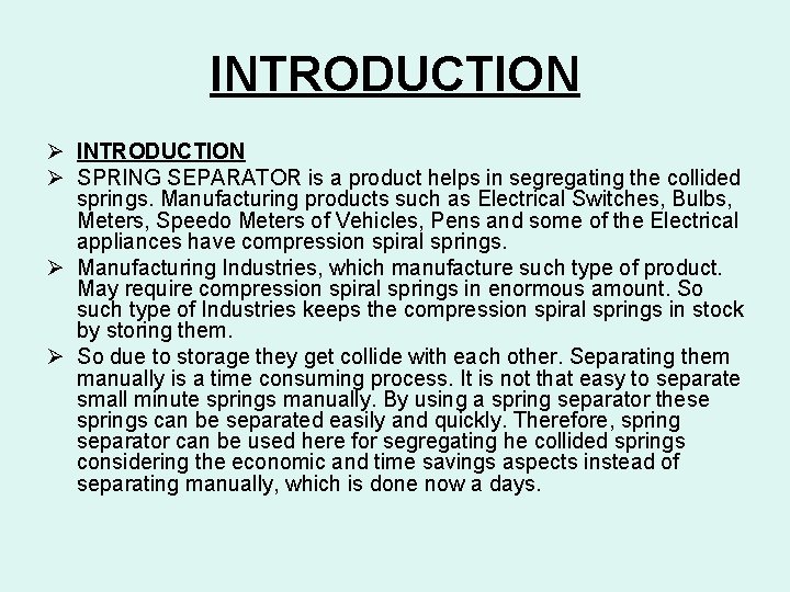 INTRODUCTION Ø SPRING SEPARATOR is a product helps in segregating the collided springs. Manufacturing
