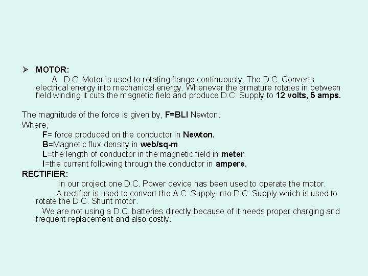 Ø MOTOR: A D. C. Motor is used to rotating flange continuously. The D.