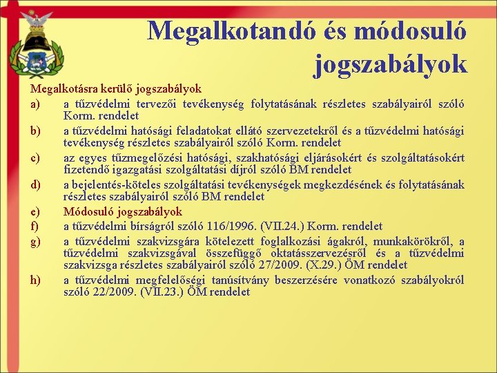 Megalkotandó és módosuló jogszabályok Megalkotásra kerülő jogszabályok a) a tűzvédelmi tervezői tevékenység folytatásának részletes