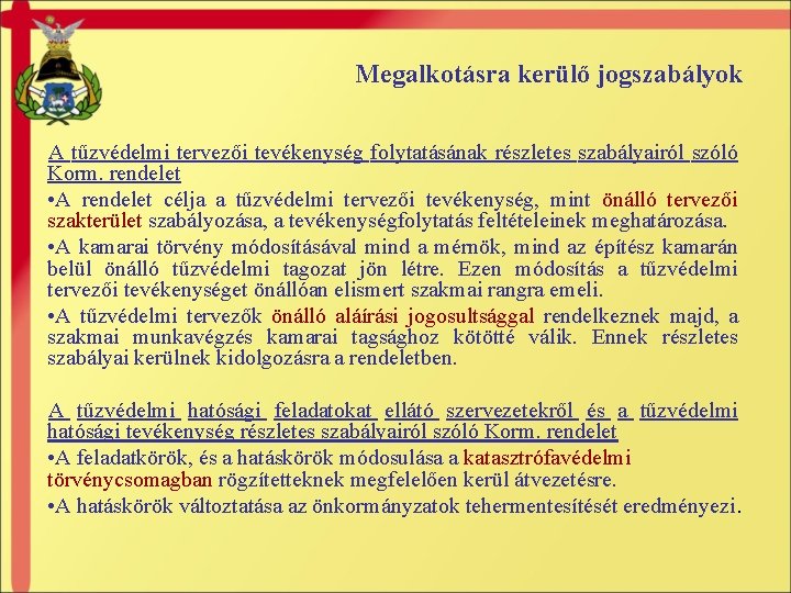 Megalkotásra kerülő jogszabályok A tűzvédelmi tervezői tevékenység folytatásának részletes szabályairól szóló Korm. rendelet •